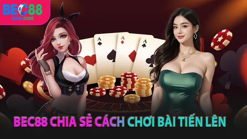 BEC88 CHIA SẺ CÁCH CHƠI BÀI TIẾN LÊN # ĐÁNH ĐÂU THẮNG ĐÓ 2025