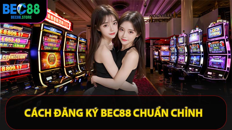 Cách đăng ký Bec88 chuẩn chỉnh
