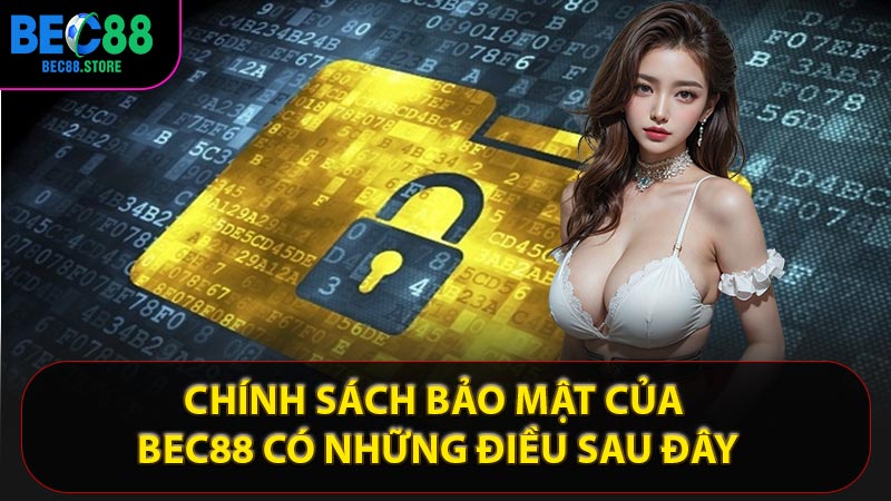 Chính sách bảo mật của Bec88 có những điều sau đây