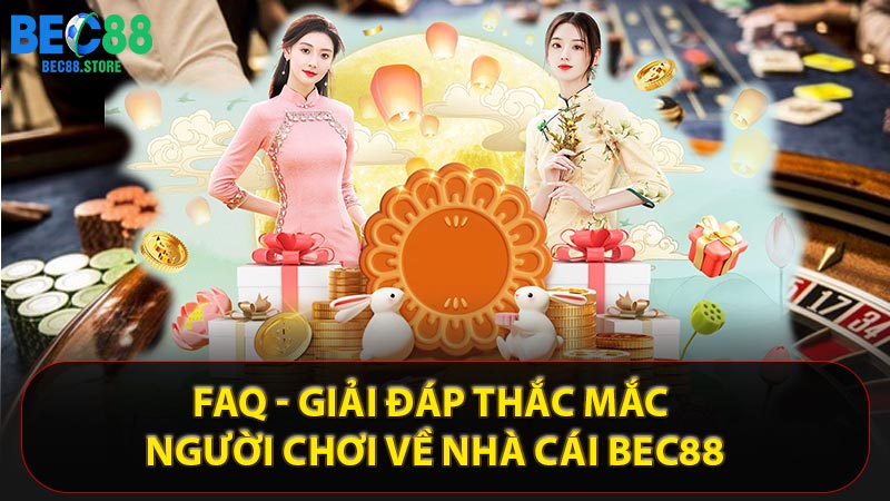FAQ - Giải đáp thắc mắc người chơi về nhà cái Bec88