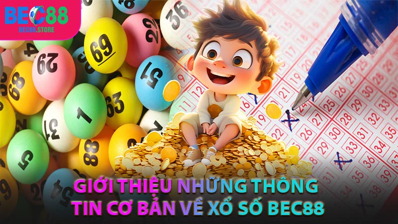 Giới thiệu những thông tin cơ bản về xổ số Bec88