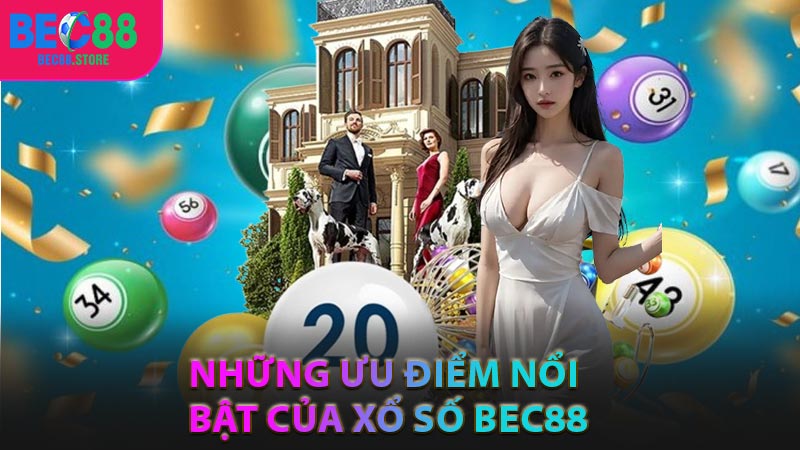Những ưu điểm nổi bật của xổ số BEC88