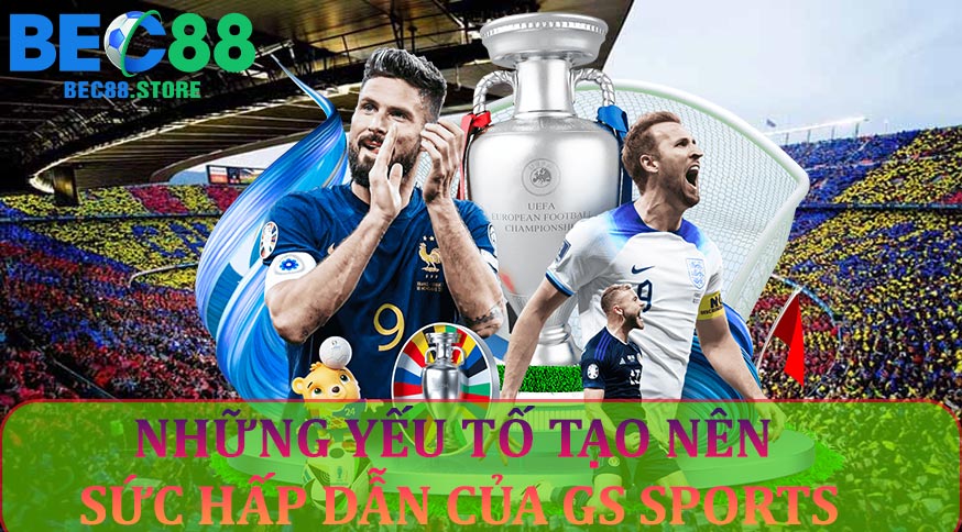Những yếu tố tạo nên sức hấp dẫn của GS Sports