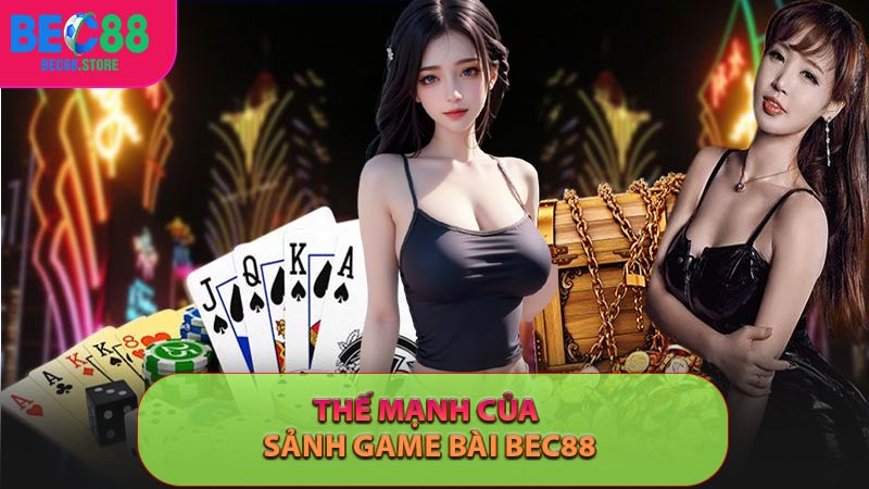 Thế mạnh của sảnh game bài BEC88
